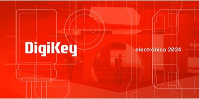 時刻關注“得捷時刻”直播活動，DigiKey 將在electronica 2024展示新產品，並贈送精美禮品