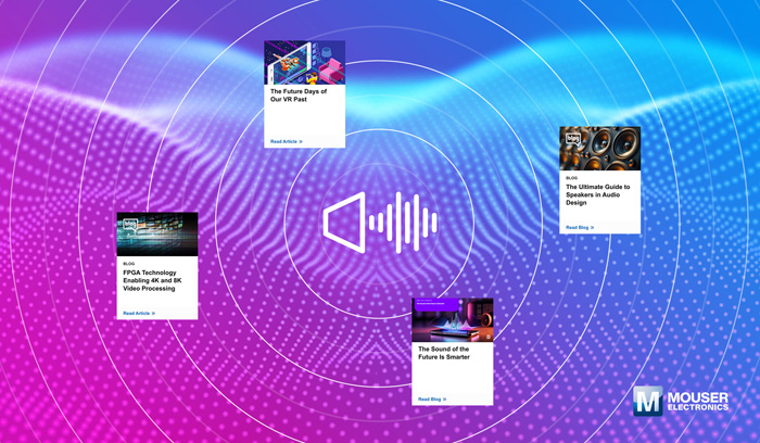 視聽技術“一站式”指南：貿澤電子新推AV資源庫，破解產品創新密碼